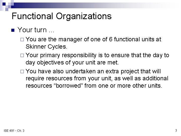 Functional Organizations n Your turn … ¨ You are the manager of one of