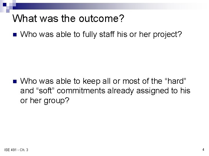 What was the outcome? n Who was able to fully staff his or her