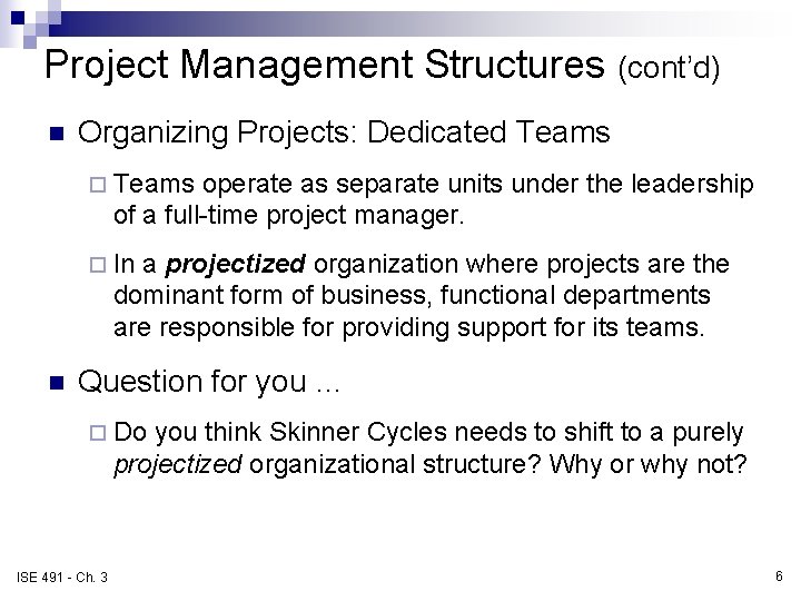 Project Management Structures (cont’d) n Organizing Projects: Dedicated Teams ¨ Teams operate as separate