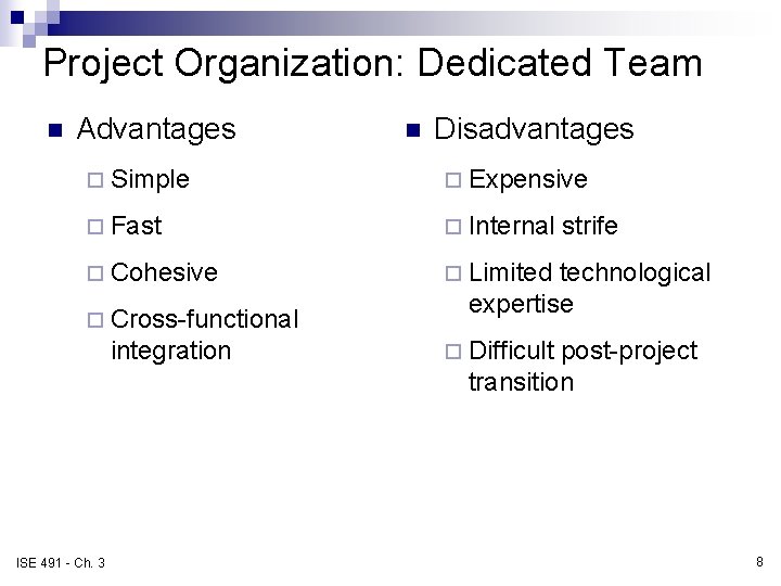 Project Organization: Dedicated Team n Advantages n Disadvantages ¨ Simple ¨ Expensive ¨ Fast Project Organization: Dedicated Team n Advantages n Disadvantages ¨ Simple ¨ Expensive ¨ Fast