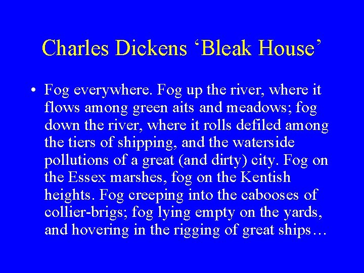 Charles Dickens ‘Bleak House’ • Fog everywhere. Fog up the river, where it flows