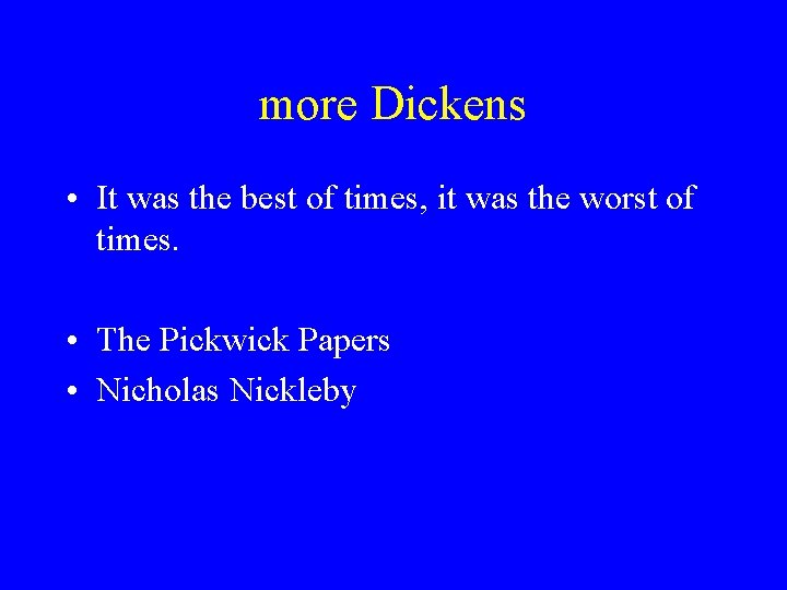 more Dickens • It was the best of times, it was the worst of