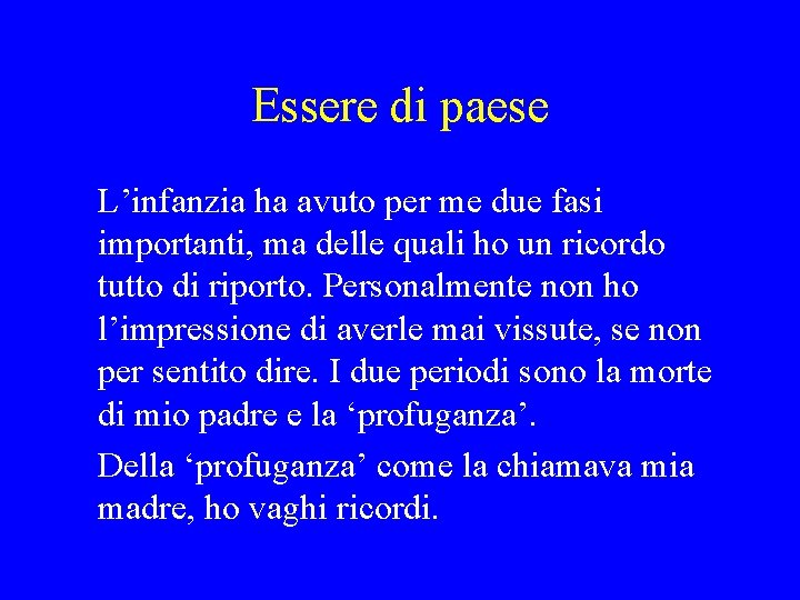 Essere di paese L’infanzia ha avuto per me due fasi importanti, ma delle quali