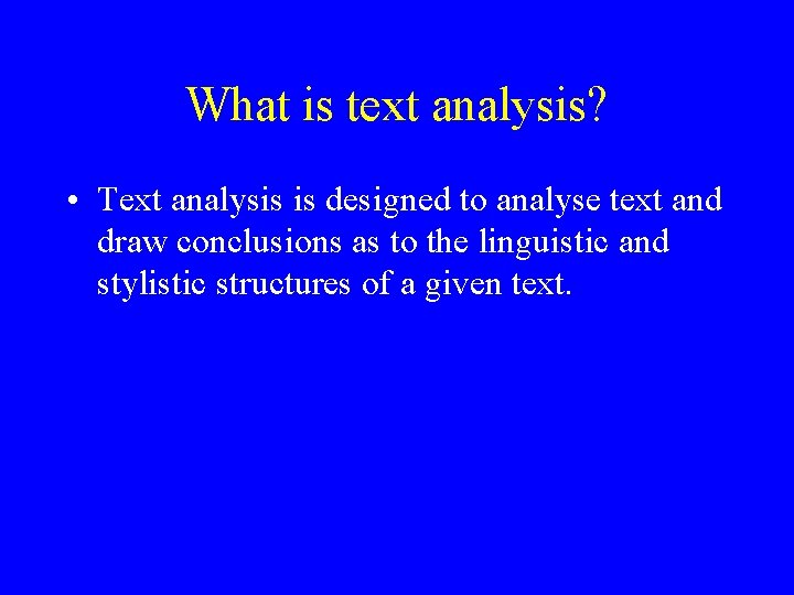 What is text analysis? • Text analysis is designed to analyse text and draw