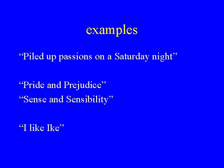 examples “Piled up passions on a Saturday night” “Pride and Prejudice” “Sense and Sensibility”