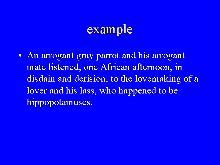 example • An arrogant gray parrot and his arrogant mate listened, one African afternoon,