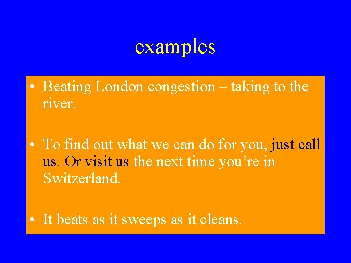 examples • Beating London congestion – taking to the river. • To find out