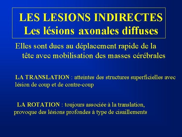 LES LESIONS INDIRECTES Les lésions axonales diffuses Elles sont dues au déplacement rapide de