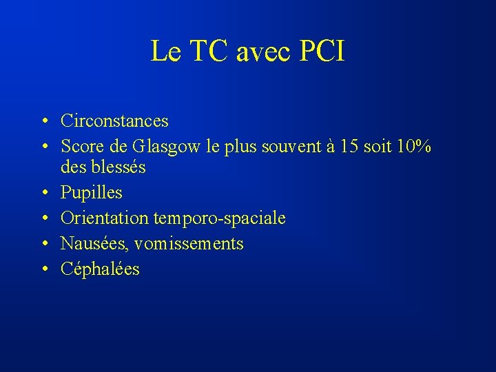 Le TC avec PCI • Circonstances • Score de Glasgow le plus souvent à