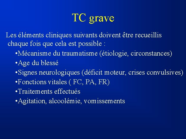 TC grave Les éléments cliniques suivants doivent être recueillis chaque fois que cela est