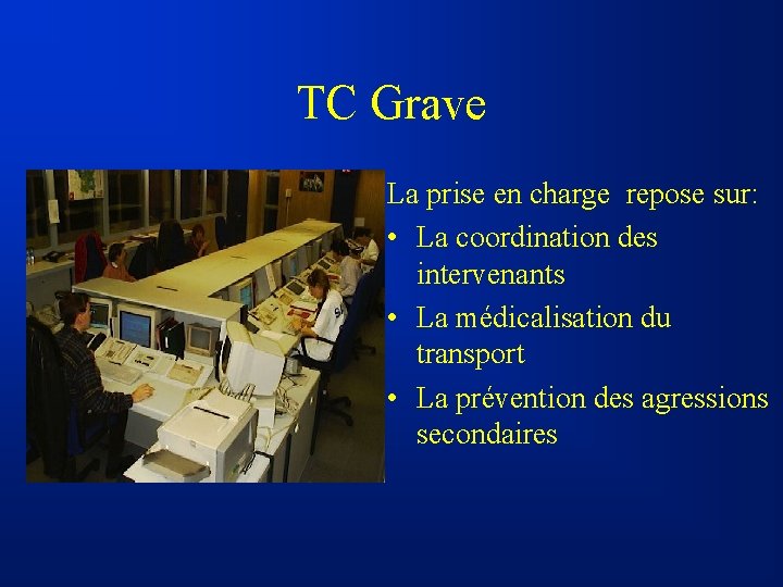 TC Grave La prise en charge repose sur: • La coordination des intervenants •