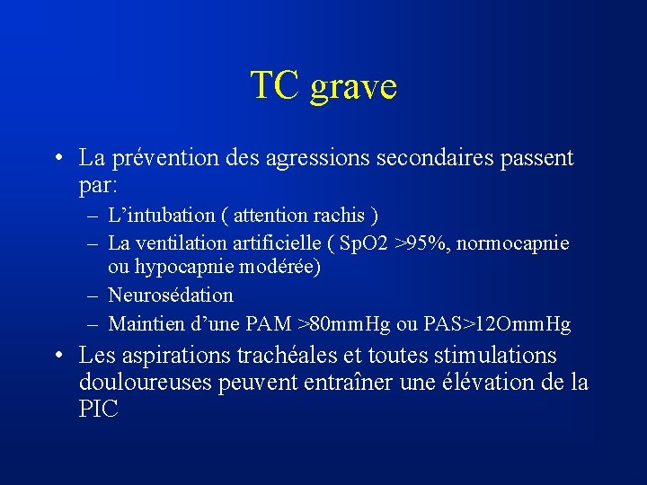 TC grave • La prévention des agressions secondaires passent par: – L’intubation ( attention