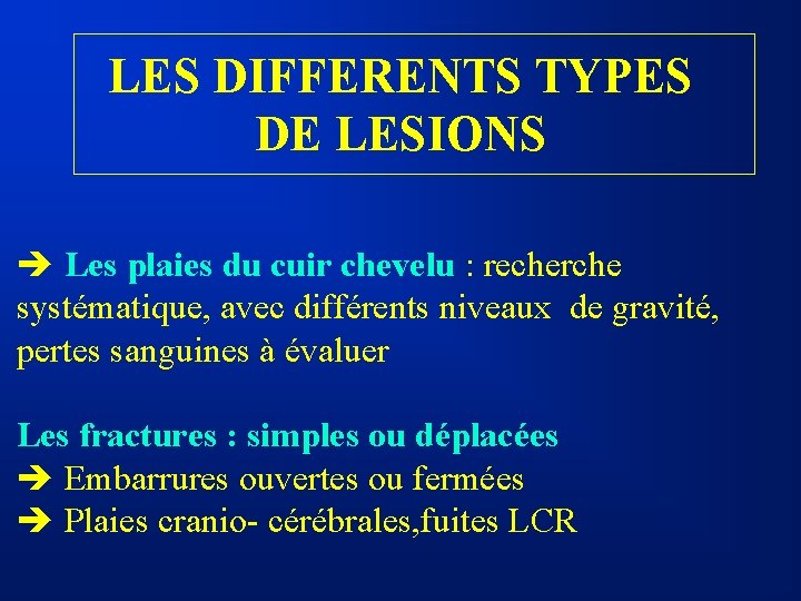 LES DIFFERENTS TYPES DE LESIONS è Les plaies du cuir chevelu : recherche systématique,