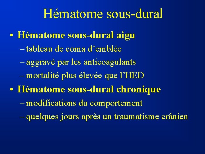Hématome sous-dural • Hématome sous-dural aigu – tableau de coma d’emblée – aggravé par