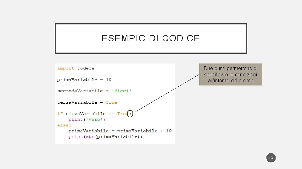 ESEMPIO DI CODICE Due punti permettono di specificare le condizioni all’interno del blocco 13