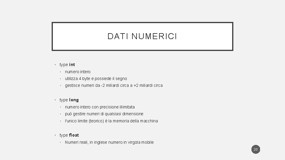 DATI NUMERICI • type int • numero intero • utilizza 4 byte e possiede