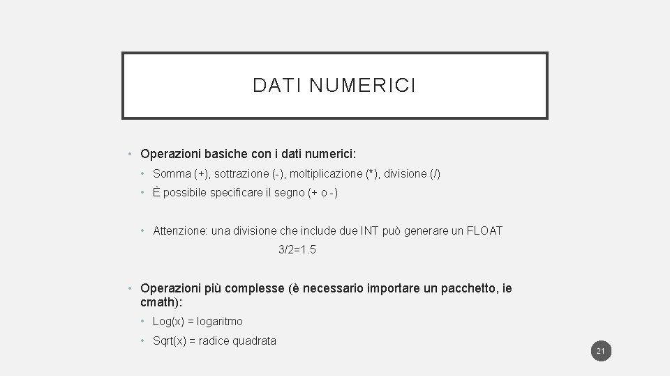 DATI NUMERICI • Operazioni basiche con i dati numerici: • Somma (+), sottrazione (-),