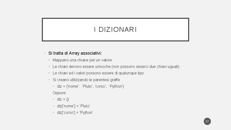 I DIZIONARI • Si tratta di Array associativi: • Mappano una chiave per un