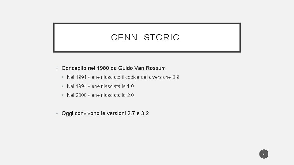 CENNI STORICI • Concepito nel 1980 da Guido Van Rossum • Nel 1991 viene