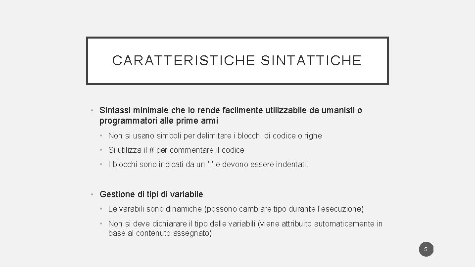 CARATTERISTICHE SINTATTICHE • Sintassi minimale che lo rende facilmente utilizzabile da umanisti o programmatori