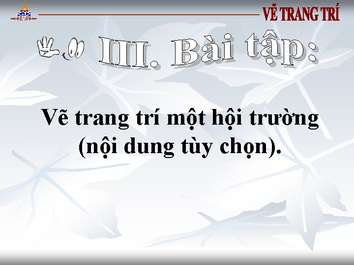 Vẽ trang trí một hội trường (nội dung tùy chọn). 