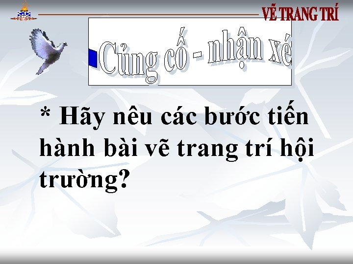 * Hãy nêu các bước tiến hành bài vẽ trang trí hội trường? 