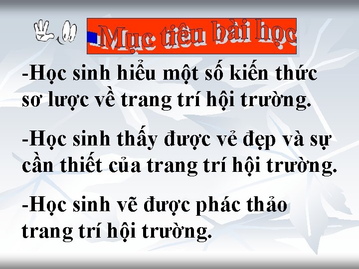 -Học sinh hiểu một số kiến thức sơ lược về trang trí hội trường.