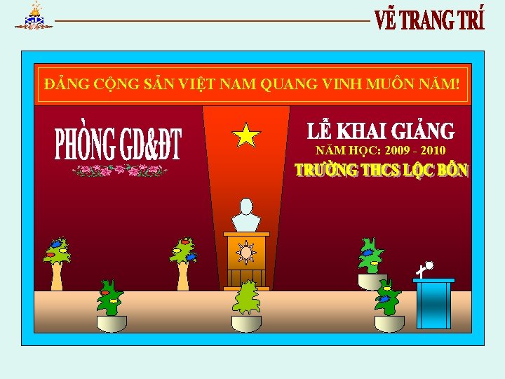 ĐẢNG CỘNG SẢN VIỆT NAM QUANG VINH MUÔN NĂM! NĂM HỌC: 2009 - 2010