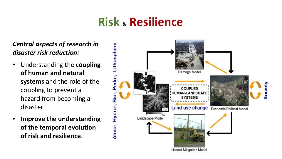 Risk & Resilience Central aspects of research in disaster risk reduction: • Understanding the