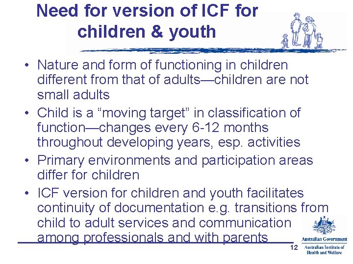 Need for version of ICF for children & youth • Nature and form of