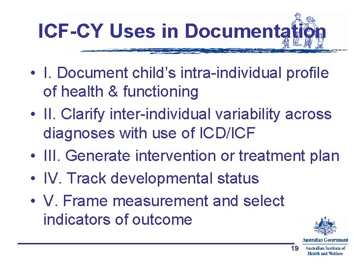 ICF-CY Uses in Documentation • I. Document child’s intra-individual profile of health & functioning