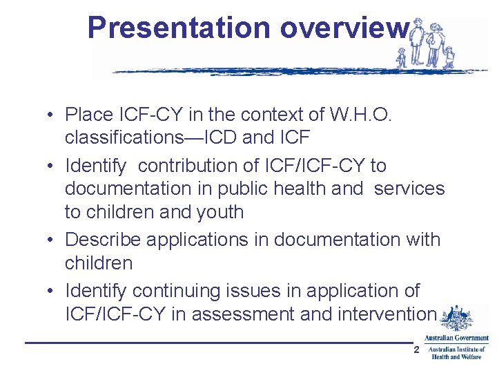 Presentation overview • Place ICF-CY in the context of W. H. O. classifications—ICD and