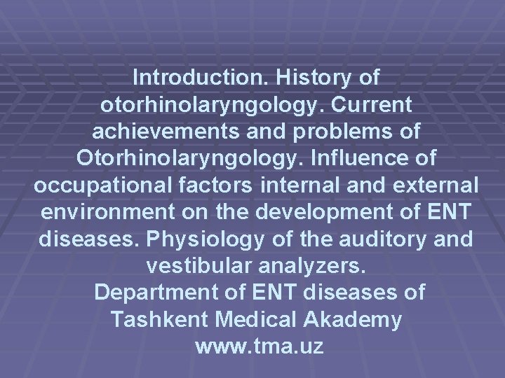 Introduction. History of otorhinolaryngology. Current achievements and problems of Otorhinolaryngology. Influence of occupational factors