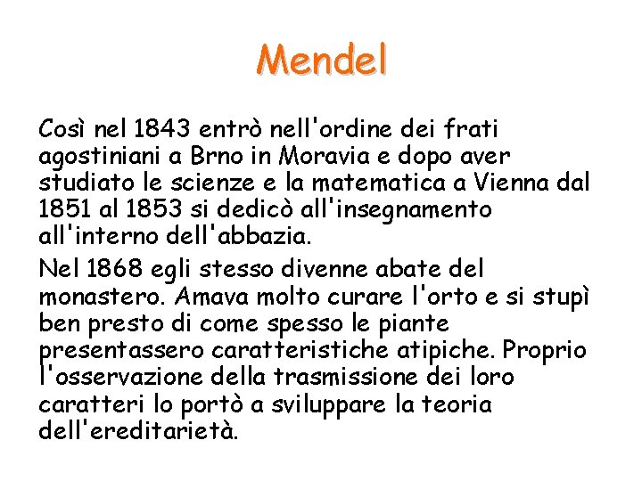 Mendel Così nel 1843 entrò nell'ordine dei frati agostiniani a Brno in Moravia e