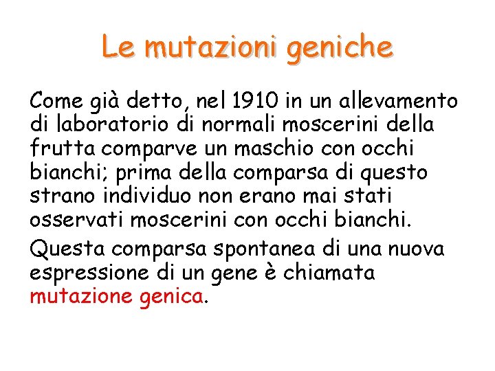 Le mutazioni geniche Come già detto, nel 1910 in un allevamento di laboratorio di