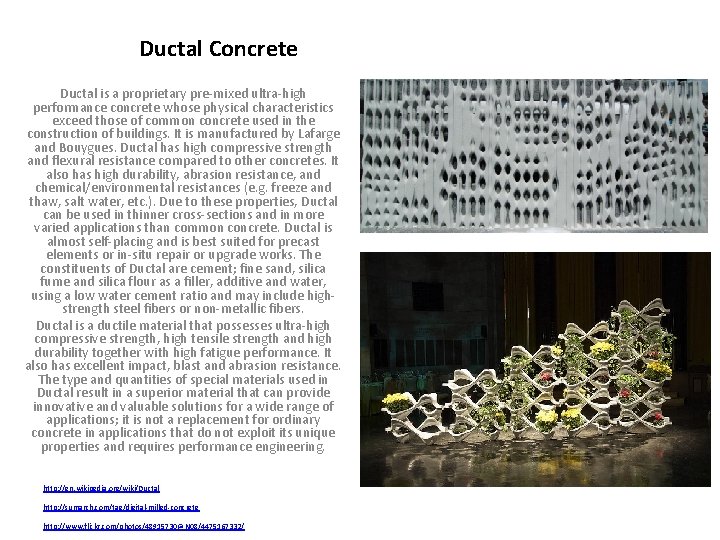 Ductal Concrete Ductal is a proprietary pre-mixed ultra-high performance concrete whose physical characteristics exceed