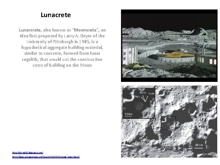 Lunacrete Lunarcrete, also known as "Mooncrete", an idea first proposed by Larry A. Beyer