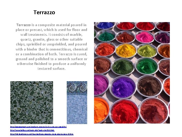 Terrazzo is a composite material poured in place or precast, which is used for