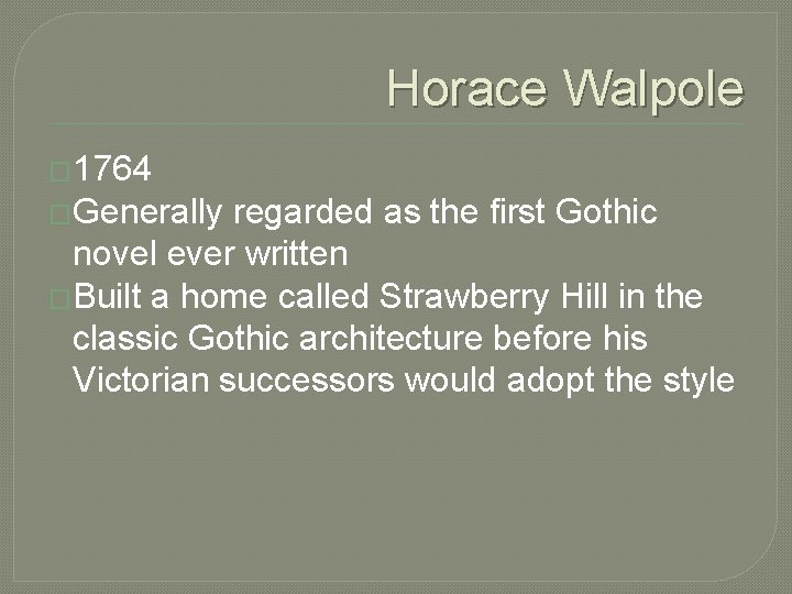 Horace Walpole � 1764 �Generally regarded as the first Gothic novel ever written �Built Horace Walpole � 1764 �Generally regarded as the first Gothic novel ever written �Built