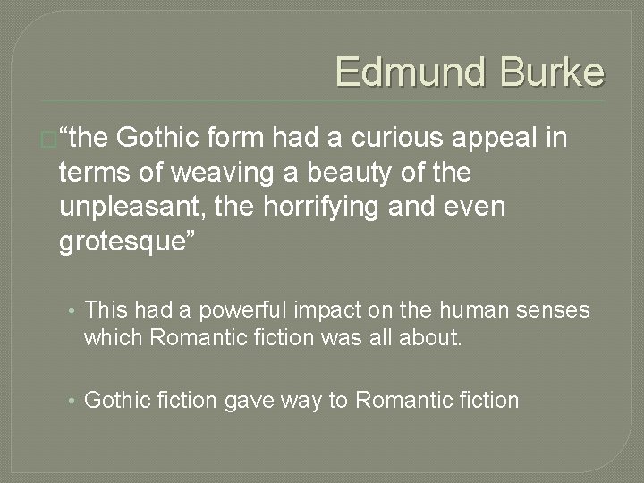 Edmund Burke �“the Gothic form had a curious appeal in terms of weaving a Edmund Burke �“the Gothic form had a curious appeal in terms of weaving a
