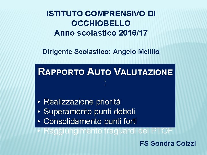 ISTITUTO COMPRENSIVO DI OCCHIOBELLO Anno scolastico 2016/17 Dirigente Scolastico: Angelo Melillo RAPPORTO AUTO VALUTAZIONE
