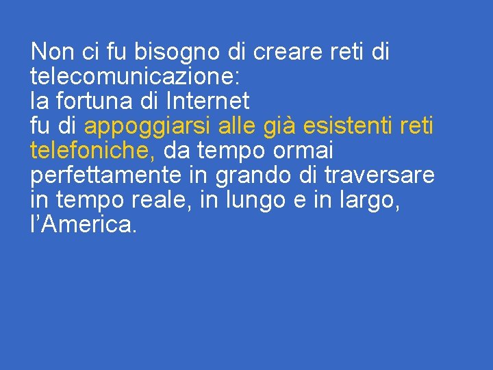 Non ci fu bisogno di creare reti di telecomunicazione: la fortuna di Internet fu