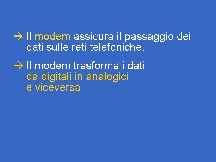 à Il modem assicura il passaggio dei dati sulle reti telefoniche. à Il modem