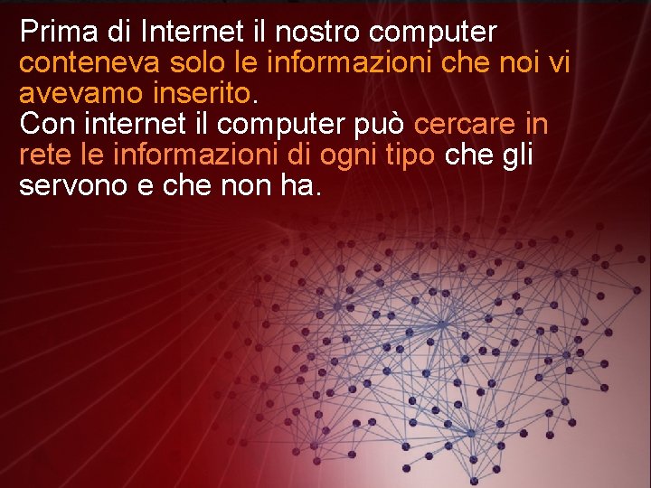 Prima di Internet il nostro computer conteneva solo le informazioni che noi vi avevamo