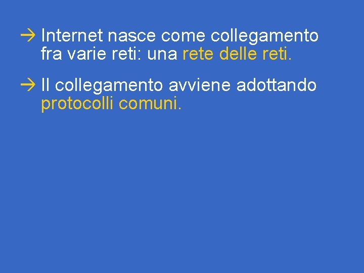 à Internet nasce come collegamento fra varie reti: una rete delle reti. à Il