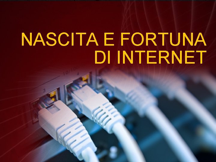 NASCITA E FORTUNA DI INTERNET 