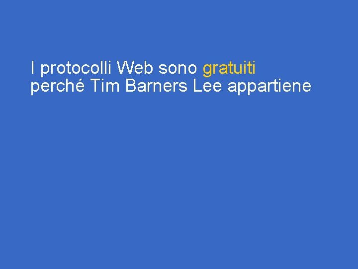 I protocolli Web sono gratuiti perché Tim Barners Lee appartiene 