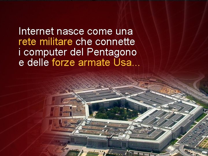 Internet nasce come una rete militare che connette i computer del Pentagono e delle