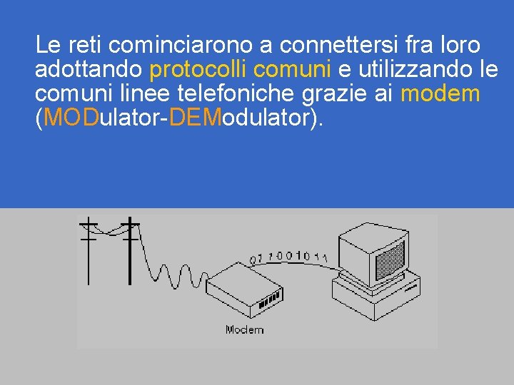 Le reti cominciarono a connettersi fra loro adottando protocolli comuni e utilizzando le comuni