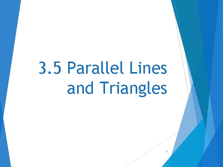 3. 5 Parallel Lines and Triangles 1 